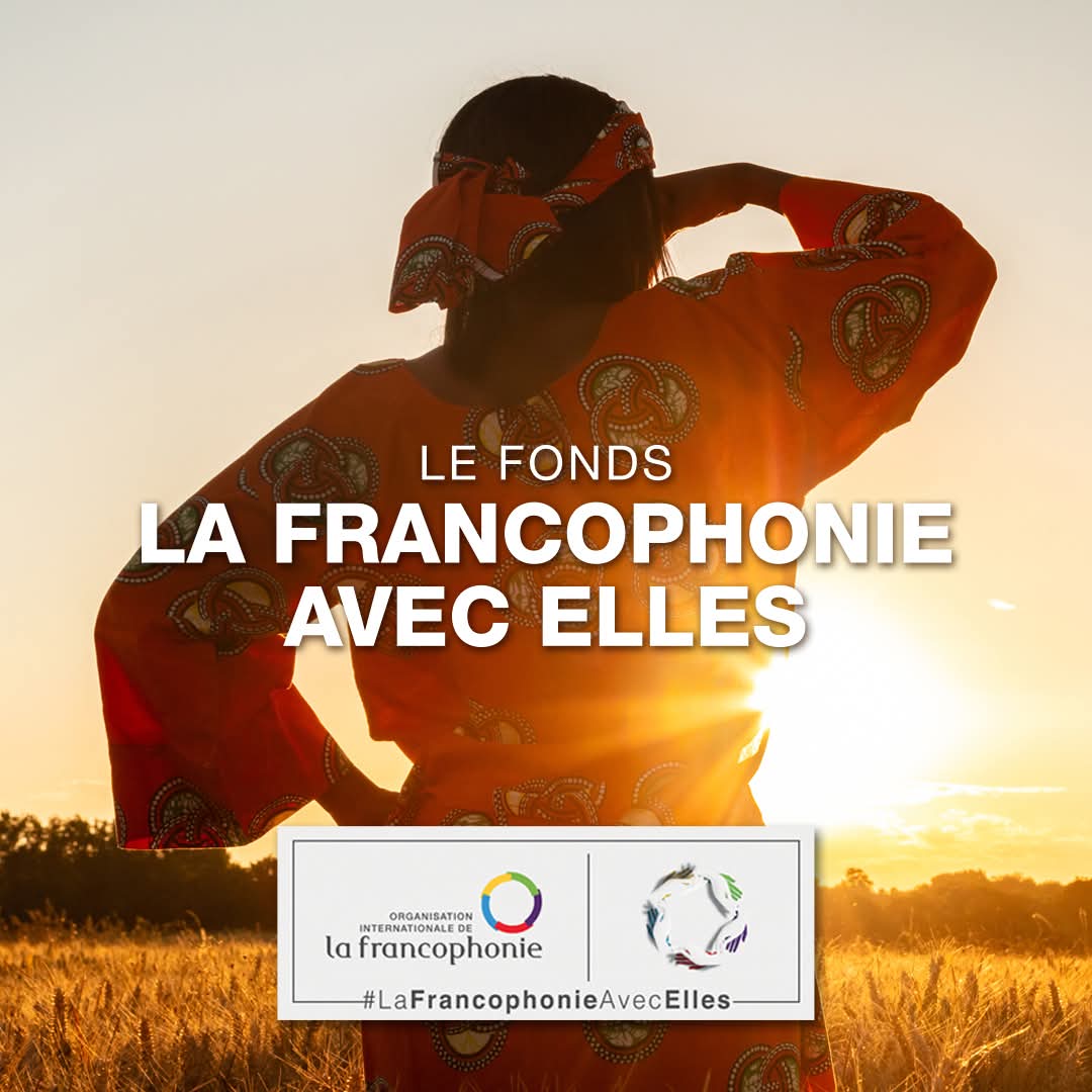 OPPORTUNITE : LE FONDS « LA FRANCOPHONIE AVEC ELLES » LANCE SA 7E EDITION !